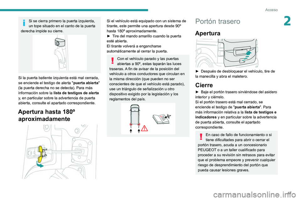 PEUGEOT EXPERT 2021 Manual del propietario (in Spanish) 47
Acceso
2Si se cierra primero la puerta izquierda,
un tope situado en el canto de la puerta
derecha impide su cierre.
Si la puerta batiente izquierda está mal cerrada,
se enciende el testigo de PEUGEOT EXPERT 2021 Manual del propietario (in Spanish) 47
Acceso
2Si se cierra primero la puerta izquierda,
un tope situado en el canto de la puerta
derecha impide su cierre.
Si la puerta batiente izquierda está mal cerrada,
se enciende el testigo de