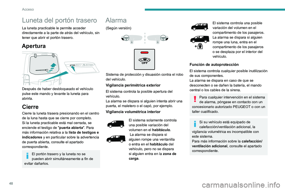 PEUGEOT EXPERT 2021 Manual del propietario (in Spanish) 48
Acceso
Bloqueo del vehículo con el
sistema de alarma completo
Activación
► Quite el contacto y salga del vehículo.
► Bloquee o superbloquee el vehículo con el
mando a distancia o con el PEUGEOT EXPERT 2021 Manual del propietario (in Spanish) 48
Acceso
Bloqueo del vehículo con el
sistema de alarma completo
Activación
► Quite el contacto y salga del vehículo.
► Bloquee o superbloquee el vehículo con el
mando a distancia o con el