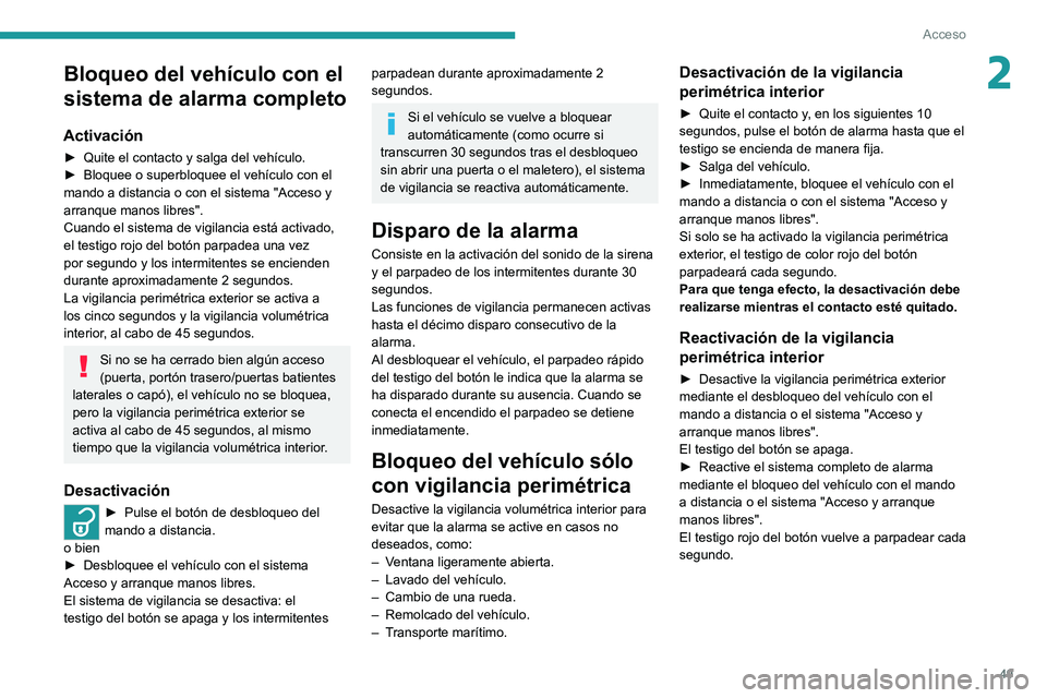 PEUGEOT EXPERT 2021  Manual del propietario (in Spanish) 49
Acceso 
2Bloqueo del vehículo con el 
sistema de alarma completo
Activación
► Quite el contacto y salga del vehículo.
►  Bloquee o superbloquee el vehículo con el 
mando a distancia o con e