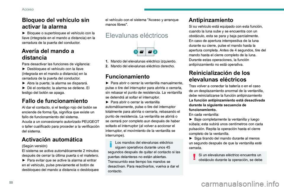 PEUGEOT EXPERT 2021  Manual del propietario (in Spanish) 50
Acceso 
Bloqueo del vehículo sin 
activar la alarma
► Bloquee o superbloquee el vehículo con la 
llave (integrada en el mando a distancia) en la 
cerradura de la puerta del conductor
.
Avería 