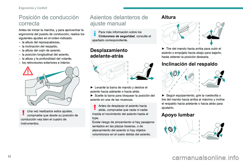 PEUGEOT EXPERT 2021  Manual del propietario (in Spanish) 52
Ergonomía y Confort
Posición de conducción 
correcta
Antes de iniciar la marcha, y para aprovechar la 
ergonomía del puesto de conducción, realice los 
siguientes ajustes en el orden indicado: