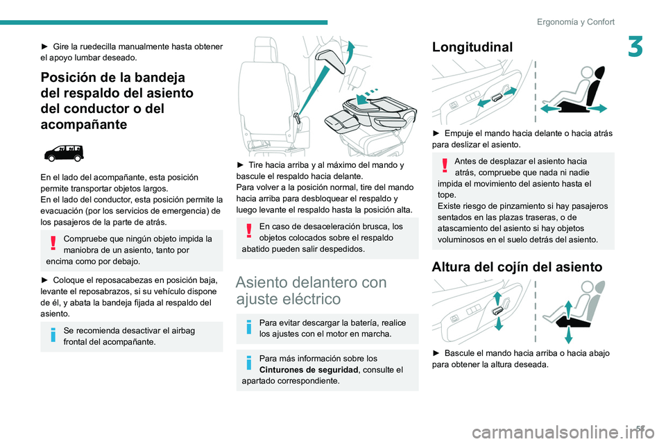 PEUGEOT EXPERT 2021  Manual del propietario (in Spanish) 53
Ergonomía y Confort
3► Gire la ruedecilla manualmente hasta obtener 
el apoyo lumbar deseado.
Posición de la bandeja 
del respaldo del asiento 
del conductor o del 
acompañante
 
 
En el lado 
