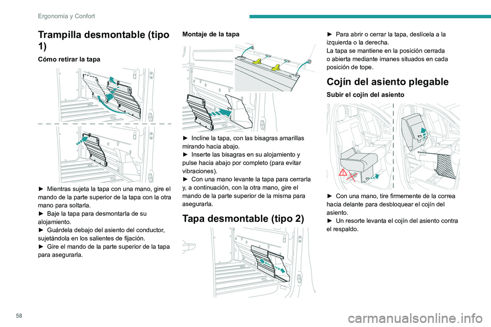 PEUGEOT EXPERT 2021  Manual del propietario (in Spanish) 58
Ergonomía y Confort
Trampilla desmontable (tipo 
1)
Cómo retirar la tapa 
 
► Mientras sujeta la tapa con una mano, gire el 
mando de la parte superior de la tapa con la otra 
mano para soltarl