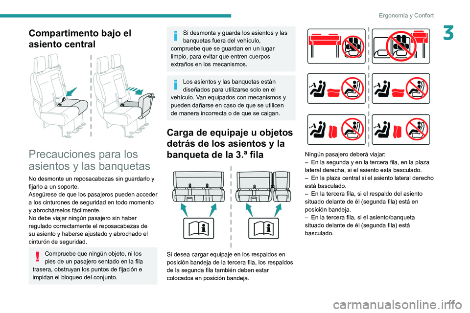 PEUGEOT EXPERT 2021 Manual del propietario (in Spanish) 61
Ergonomía y Confort
3Compartimento bajo el
asiento central
Precauciones para los
asientos y las banquetas
No desmonte un reposacabezas sin guardarlo y
fijarlo a un soporte.
Asegúrese de qu PEUGEOT EXPERT 2021 Manual del propietario (in Spanish) 61
Ergonomía y Confort
3Compartimento bajo el
asiento central
Precauciones para los
asientos y las banquetas
No desmonte un reposacabezas sin guardarlo y
fijarlo a un soporte.
Asegúrese de qu