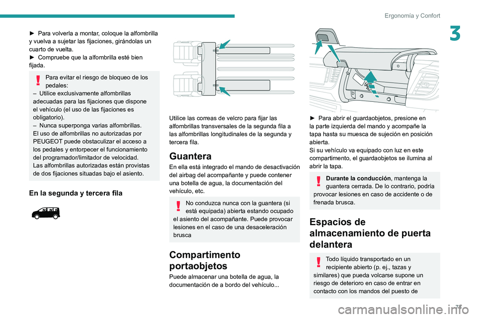 PEUGEOT EXPERT 2021 Manual del propietario (in Spanish) 73
Ergonomía y Confort
3► Para volverla a montar, coloque la alfombrilla
y vuelva a sujetar las fijaciones, girándolas un
cuarto de vuelta.
►
Compruebe que la alfombrilla esté bien
fijada. PEUGEOT EXPERT 2021 Manual del propietario (in Spanish) 73
Ergonomía y Confort
3► Para volverla a montar, coloque la alfombrilla
y vuelva a sujetar las fijaciones, girándolas un
cuarto de vuelta.
►
Compruebe que la alfombrilla esté bien
fijada.