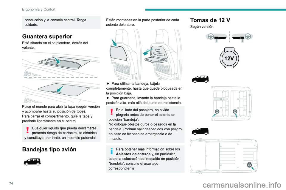 PEUGEOT EXPERT 2021 Manual del propietario (in Spanish) 74
Ergonomía y Confort
conducción y la consola central. Tenga
cuidado.
Guantera superior
Está situado en el salpicadero, detrás del
volante.
Pulse el mando para abrir la tapa (según versió PEUGEOT EXPERT 2021 Manual del propietario (in Spanish) 74
Ergonomía y Confort
conducción y la consola central. Tenga
cuidado.
Guantera superior
Está situado en el salpicadero, detrás del
volante.
Pulse el mando para abrir la tapa (según versió