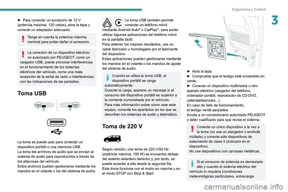 PEUGEOT EXPERT 2021 Manual del propietario (in Spanish) 75
Ergonomía y Confort
3► Para conectar un accesorio de 12 V
(potencia máxima: 120 vatios), abra la tapa y
conecte un adaptador adecuado.
Tenga en cuenta la potencia máxima nominal para evita PEUGEOT EXPERT 2021 Manual del propietario (in Spanish) 75
Ergonomía y Confort
3► Para conectar un accesorio de 12 V
(potencia máxima: 120 vatios), abra la tapa y
conecte un adaptador adecuado.
Tenga en cuenta la potencia máxima nominal para evita