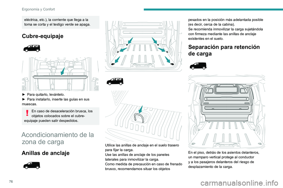 PEUGEOT EXPERT 2021 Manual del propietario (in Spanish) 76
Ergonomía y Confort
eléctrica, etc.), la corriente que llega a la
toma se corta y el testigo verde se apaga.
Cubre-equipaje
► Para quitarlo, levántelo.
► Para instalarlo, inserte la PEUGEOT EXPERT 2021 Manual del propietario (in Spanish) 76
Ergonomía y Confort
eléctrica, etc.), la corriente que llega a la
toma se corta y el testigo verde se apaga.
Cubre-equipaje
► Para quitarlo, levántelo.
► Para instalarlo, inserte la