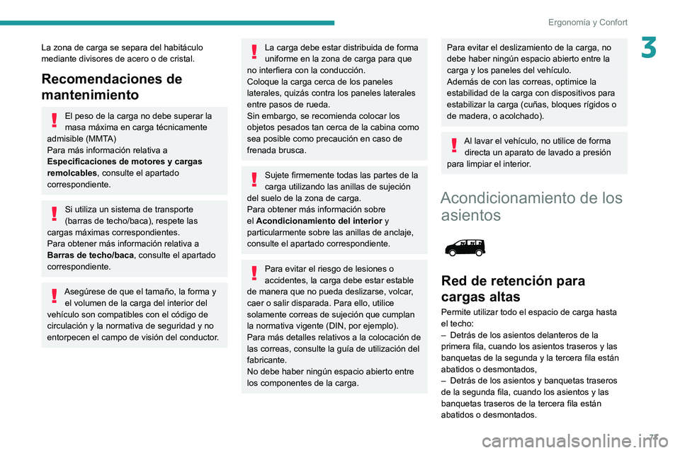 PEUGEOT EXPERT 2021 Manual del propietario (in Spanish) 77
Ergonomía y Confort
3La zona de carga se separa del habitáculo
mediante divisores de acero o de cristal.
Recomendaciones de
mantenimiento
El peso de la carga no debe superar la
masa máxima en PEUGEOT EXPERT 2021 Manual del propietario (in Spanish) 77
Ergonomía y Confort
3La zona de carga se separa del habitáculo
mediante divisores de acero o de cristal.
Recomendaciones de
mantenimiento
El peso de la carga no debe superar la
masa máxima en