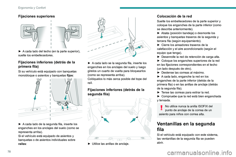 PEUGEOT EXPERT 2021 Manual del propietario (in Spanish) 78
Ergonomía y Confort
Fijaciones superiores
► A cada lado del techo (en la parte superior),
suelte los embellecedores.
Fijaciones inferiores (detrás de la
primera fila)
Si su vehículo está PEUGEOT EXPERT 2021 Manual del propietario (in Spanish) 78
Ergonomía y Confort
Fijaciones superiores
► A cada lado del techo (en la parte superior),
suelte los embellecedores.
Fijaciones inferiores (detrás de la
primera fila)
Si su vehículo está