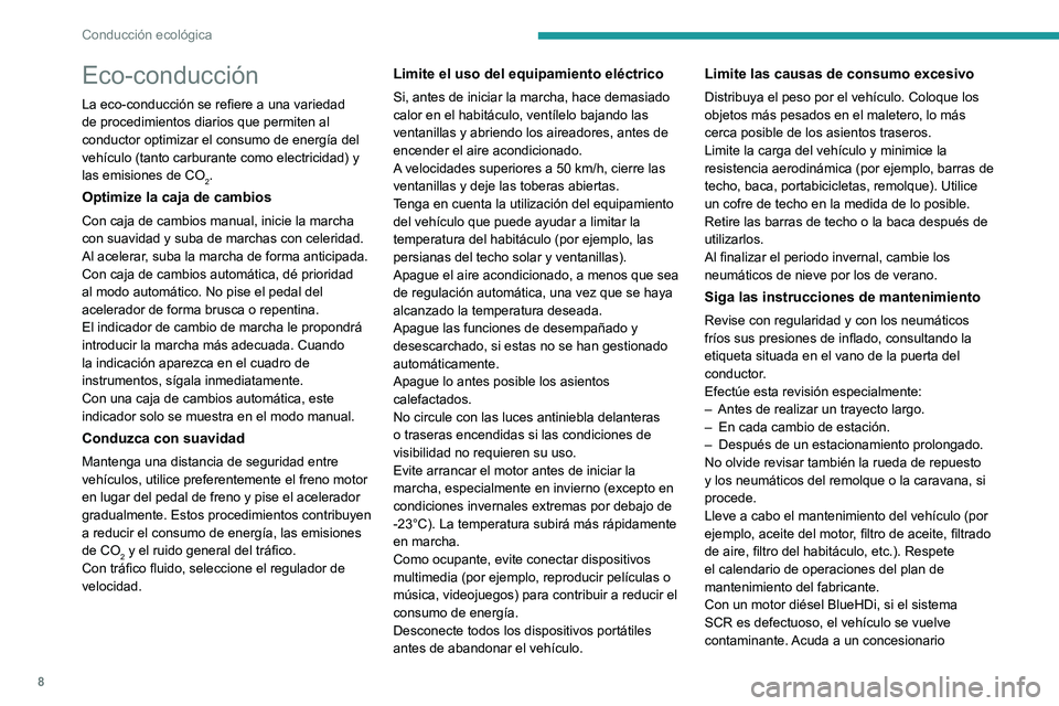 PEUGEOT EXPERT 2021  Manual del propietario (in Spanish) 8
Conducción ecológica
Eco-conducción
La eco-conducción se refiere a una variedad 
de procedimientos diarios que permiten al 
conductor optimizar el consumo de energía del 
vehículo (tanto carbu