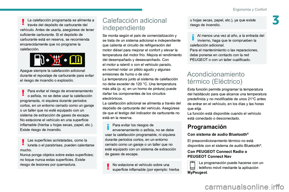PEUGEOT EXPERT 2021  Manual del propietario (in Spanish) 91
Ergonomía y Confort
3La calefacción programada se alimenta a 
través del depósito de carburante del 
vehículo. Antes de usarla, asegúrese de tener 
suficiente carburante. Si el depósito de 
