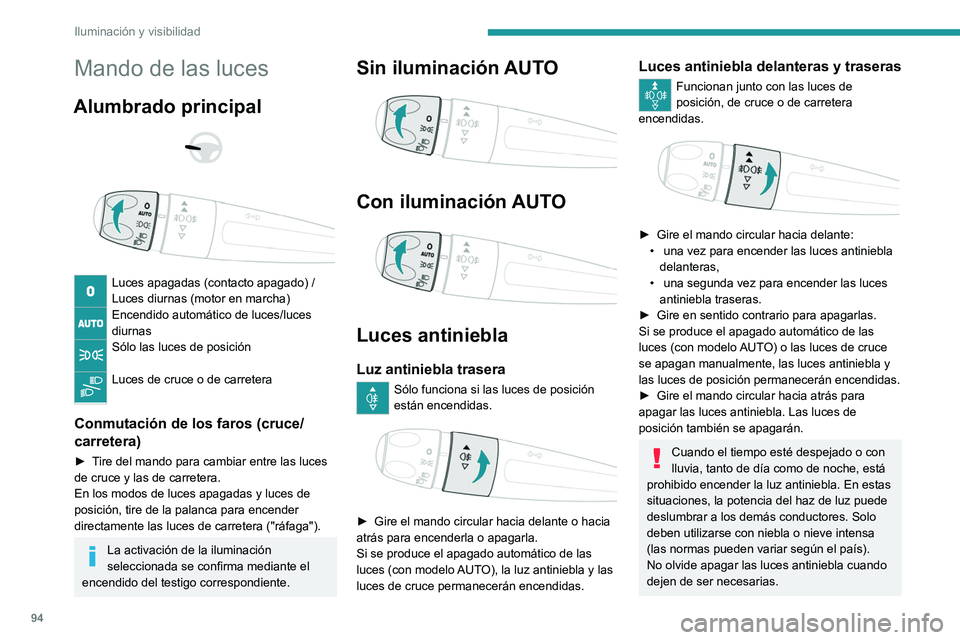 PEUGEOT EXPERT 2021  Manual del propietario (in Spanish) 94
Iluminación y visibilidad
Mando de las luces
Alumbrado principal 
 
 
 
Luces apagadas (contacto apagado) /
Luces diurnas (motor en marcha)
Encendido automático de luces/luces 
diurnas
Sólo las 