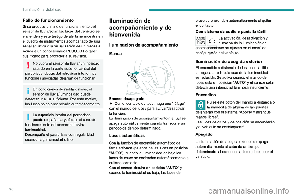 PEUGEOT EXPERT 2021  Manual del propietario (in Spanish) 96
Iluminación y visibilidad
Fallo de funcionamiento
Si se produce un fallo de funcionamiento del 
sensor de lluvia/solar, las luces del vehículo se 
encienden y este testigo de alerta se muestra en