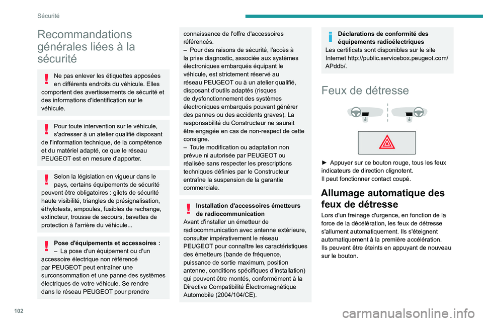 PEUGEOT EXPERT 2021  Manuel du propriétaire (in French) 102
Sécurité
Recommandations 
générales liées à la 
sécurité
Ne pas enlever les étiquettes apposées 
en différents endroits du véhicule. Elles 
comportent des avertissements de sécurité 