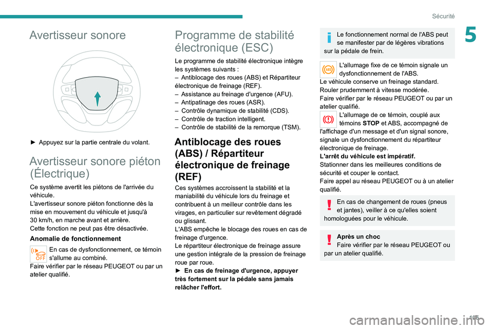 PEUGEOT EXPERT 2021  Manuel du propriétaire (in French) 105
Sécurité
5Avertisseur sonore 
 
► Appuyez sur la partie centrale du volant.
Avertisseur sonore piéton (Électrique)
Ce système avertit les piétons de l'arrivée du 
véhicule.
L'ave