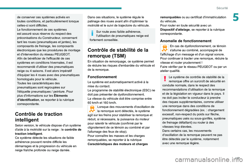 PEUGEOT EXPERT 2021  Manuel du propriétaire (in French) 107
Sécurité
5de conserver ces systèmes activés en 
toutes conditions, et particulièrement lorsque 
celles-ci sont difficiles.
Le fonctionnement de ces systèmes 
est assuré sous réserve du res