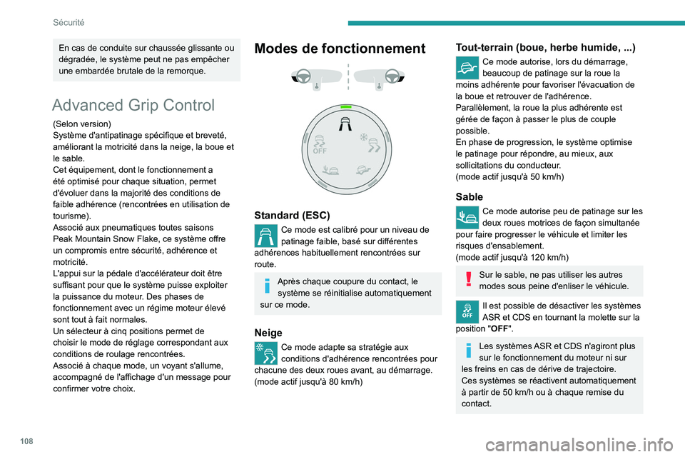 PEUGEOT EXPERT 2021  Manuel du propriétaire (in French) 108
Sécurité
En cas de conduite sur chaussée glissante ou 
dégradée, le système peut ne pas empêcher 
une embardée brutale de la remorque.
Advanced Grip Control
(Selon version)
Système d'