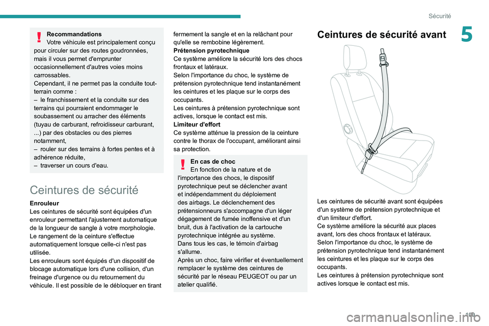 PEUGEOT EXPERT 2021  Manuel du propriétaire (in French) 109
Sécurité
5Recommandations
Votre véhicule est principalement conçu 
pour circuler sur des routes goudronnées, 
mais il vous permet d'emprunter 
occasionnellement d'autres voies moins 
