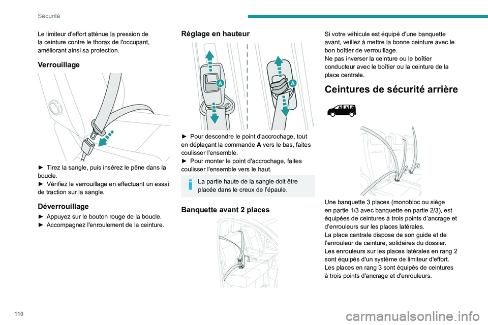 PEUGEOT EXPERT 2021  Manuel du propriétaire (in French) 11 0
Sécurité
Le limiteur d'effort atténue la pression de 
la ceinture contre le thorax de l'occupant, 
améliorant ainsi sa protection.
Verrouillage 
 
► Tirez la sangle, puis insérez l