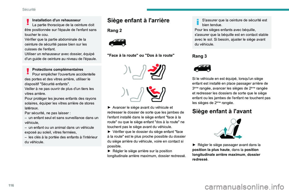PEUGEOT EXPERT 2021  Manuel du propriétaire (in French) 11 6
Sécurité
Installation d'un rehausseur
La partie thoracique de la ceinture doit 
être positionnée sur l'épaule de l'enfant sans 
toucher le cou.
Vérifier que la partie abdominale