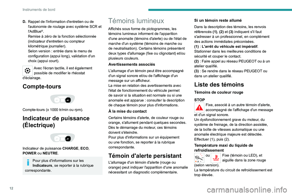 PEUGEOT EXPERT 2021  Manuel du propriétaire (in French) 12
Instruments de bord
D.Rappel de l'information d'entretien ou de 
l'autonomie de roulage avec système SCR et 
l'AdBlue
®.
Remise à zéro de la fonction sélectionnée 
(indicateur