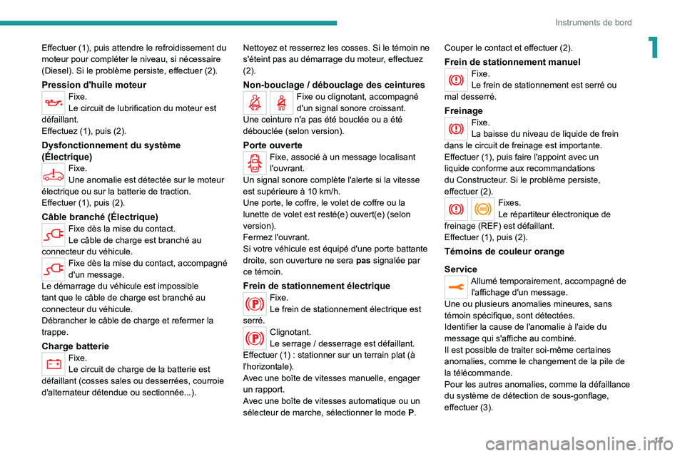 PEUGEOT EXPERT 2021  Manuel du propriétaire (in French) 13
Instruments de bord
1Effectuer (1), puis attendre le refroidissement du 
moteur pour compléter le niveau, si nécessaire 
(Diesel). Si le problème persiste, effectuer (2).
Pression d'huile mo