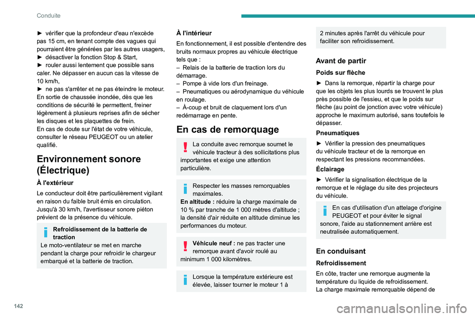 PEUGEOT EXPERT 2021  Manuel du propriétaire (in French) 142
Conduite
► vérifier que la profondeur d'eau n'excède 
pas 15   cm, en tenant compte des vagues qui 
pourraient être générées par les autres usagers,
►
 
désactiver la fonction S