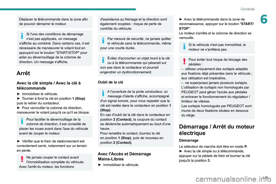 PEUGEOT EXPERT 2021  Manuel du propriétaire (in French) 145
Conduite
6Déplacer la télécommande dans la zone afin 
de pouvoir démarrer le moteur.
Si l'une des conditions de démarrage 
n’est pas appliquée, un message 
s'affiche au combiné. D