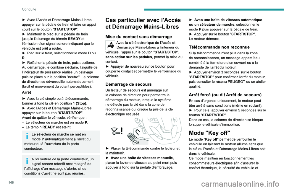 PEUGEOT EXPERT 2021  Manuel du propriétaire (in French) 146
Conduite
► Avec l'Accès et Démarrage Mains-Libres, 
appuyer sur la pédale de frein et faire un appui 
court sur le bouton "START/STOP".
► 
Maintenir le pied sur la pédale de fr