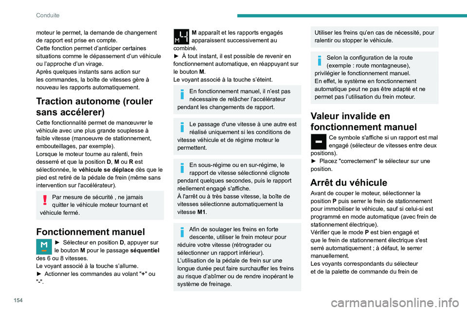 PEUGEOT EXPERT 2021  Manuel du propriétaire (in French) 154
Conduite
moteur le permet, la demande de changement 
de rapport est prise en compte. 
Cette fonction permet d’anticiper certaines 
situations comme le dépassement d’un véhicule 
ou l’appro