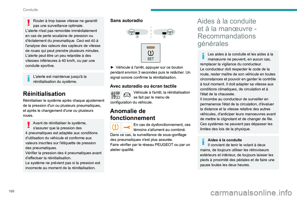 PEUGEOT EXPERT 2021  Manuel du propriétaire (in French) 160
Conduite
Rouler à trop basse vitesse ne garantit 
pas une surveillance optimale.
L'alerte n'est pas remontée immédiatement 
en cas de perte soudaine de pression ou 
d'éclatement du