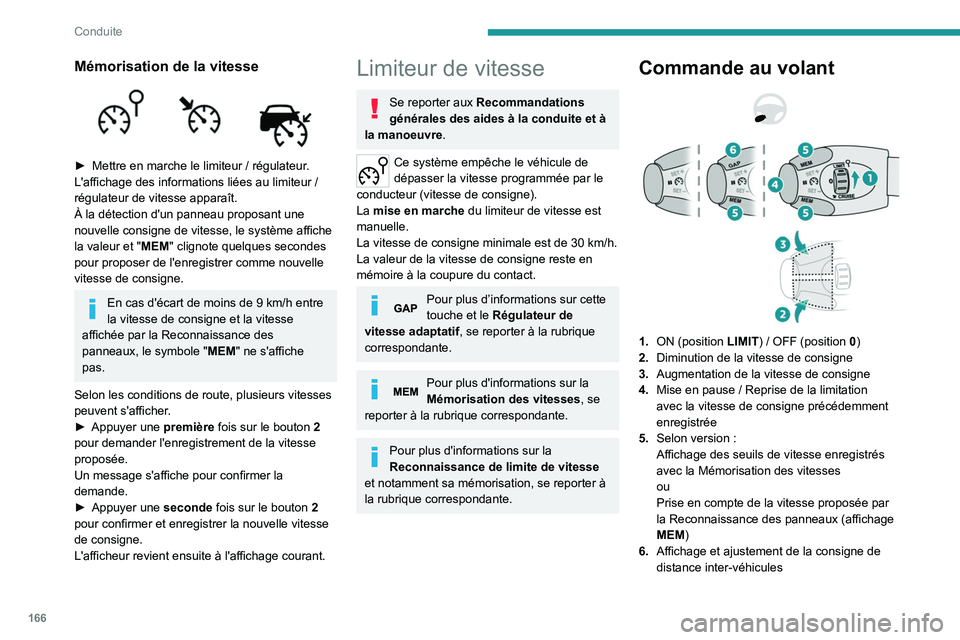 PEUGEOT EXPERT 2021  Manuel du propriétaire (in French) 166
Conduite
Mémorisation de la vitesse 
 
► Mettre en marche le limiteur  / régulateur.
L'affichage des informations liées au limiteur   / 
régulateur de vitesse apparaît. 
À la détectio