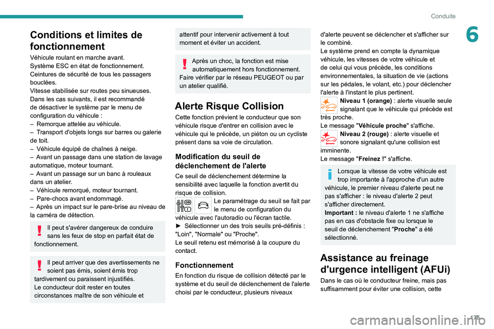 PEUGEOT EXPERT 2021  Manuel du propriétaire (in French) 175
Conduite
6Conditions et limites de 
fonctionnement
Véhicule roulant en marche avant.
Système ESC en état de fonctionnement.
Ceintures de sécurité de tous les passagers 
bouclées.
Vitesse sta