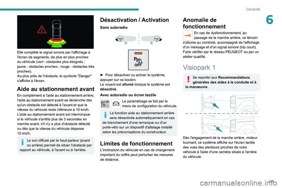 PEUGEOT EXPERT 2021  Manuel du propriétaire (in French) 181
Conduite
6
 
Elle complète le signal sonore par l'affichage à 
l'écran de segments, de plus en plus proches 
du véhicule (vert  : obstacles plus éloignés   ; 
jaune
  : obstacles pro