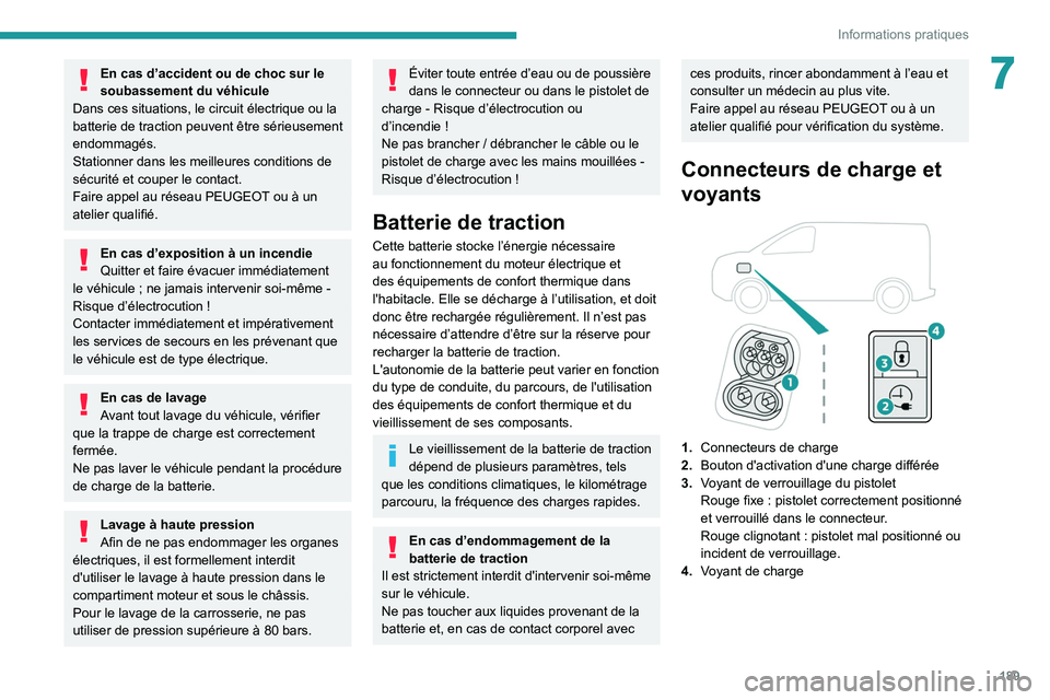 PEUGEOT EXPERT 2021  Manuel du propriétaire (in French) 189
Informations pratiques
7En cas d’accident ou de choc sur le 
soubassement du véhicule
Dans ces situations, le circuit électrique ou la 
batterie de traction peuvent être sérieusement 
endomm