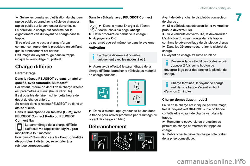 PEUGEOT EXPERT 2021  Manuel du propriétaire (in French) 197
Informations pratiques
7► Suivre les consignes d’utilisation du chargeur 
rapide public et brancher le câble du chargeur 
rapide public sur le connecteur du véhicule.
Le début de la charge 