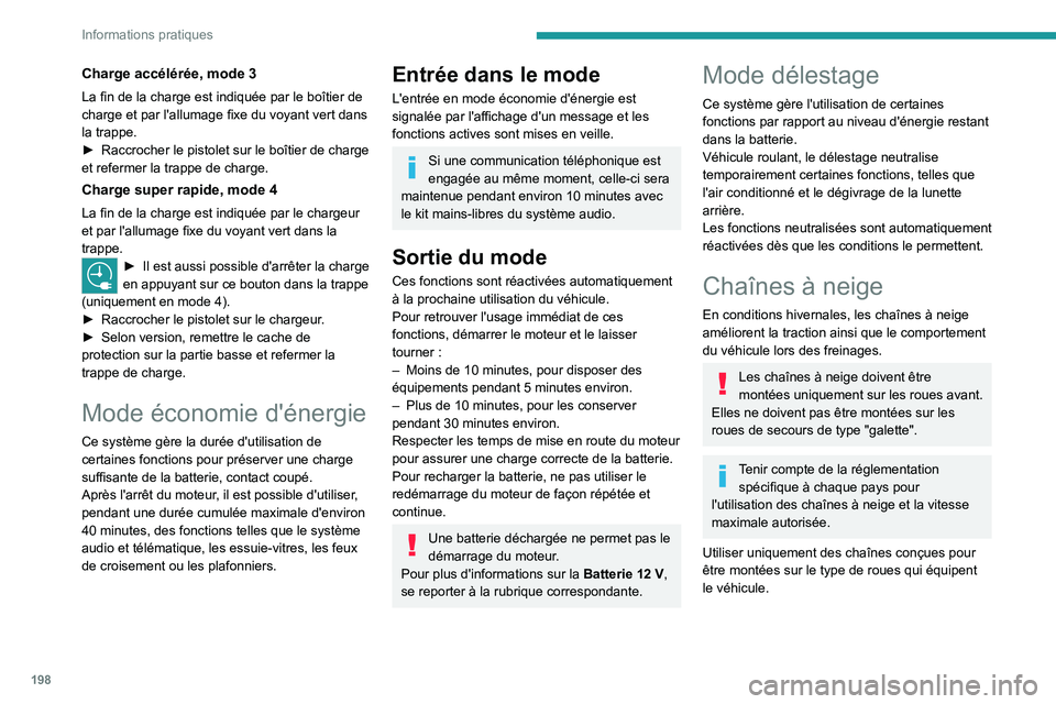 PEUGEOT EXPERT 2021  Manuel du propriétaire (in French) 198
Informations pratiques
Charge accélérée, mode 3
La fin de la charge est indiquée par le boîtier de 
charge et par l'allumage fixe du voyant vert dans 
la trappe.
► 
Raccrocher le pistol
