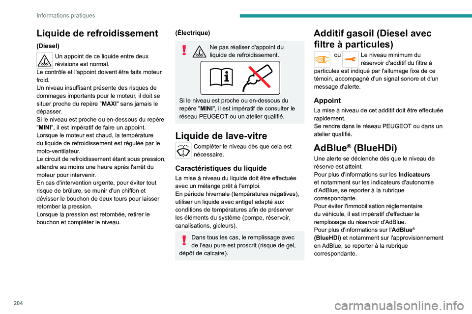 PEUGEOT EXPERT 2021  Manuel du propriétaire (in French) 204
Informations pratiques
Liquide de refroidissement
(Diesel)
Un appoint de ce liquide entre deux 
révisions est normal.
Le contrôle et l'appoint doivent être faits moteur 
froid.
Un niveau in