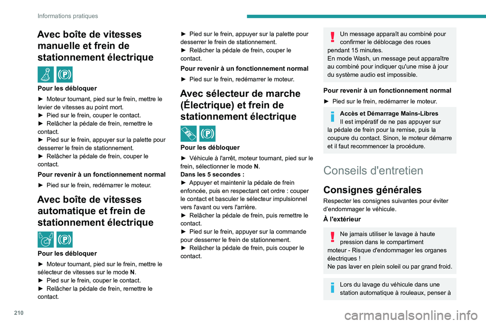 PEUGEOT EXPERT 2021  Manuel du propriétaire (in French) 210
Informations pratiques
Avec boîte de vitesses manuelle et frein de 
stationnement électrique
  /  
Pour les débloquer
► Moteur tournant, pied sur le frein, mettre le 
levier de vitesses au po