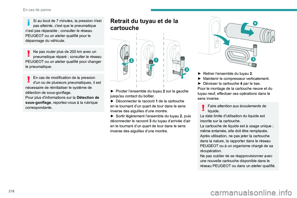 PEUGEOT EXPERT 2021  Manuel du propriétaire (in French) 218
En cas de panne
Si au bout de 7 minutes, la pression n'est 
pas atteinte, c'est que le pneumatique 
n’est pas réparable
  ; consulter le réseau 
PEUGEOT ou un atelier qualifié pour le