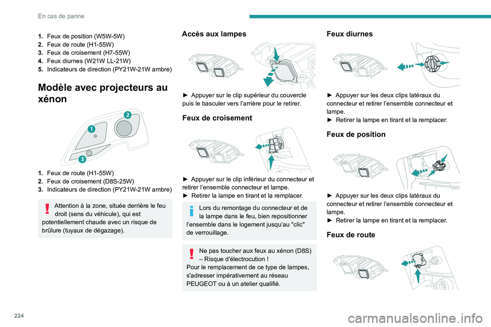 PEUGEOT EXPERT 2021  Manuel du propriétaire (in French) 224
En cas de panne
1.Feux de position (W5W-5W)
2. Feux de route (H1-55W)
3. Feux de croisement (H7-55W)
4. Feux diurnes (W21W LL-21W)
5. Indicateurs de direction (PY21W-21W ambre)
Modèle avec projec