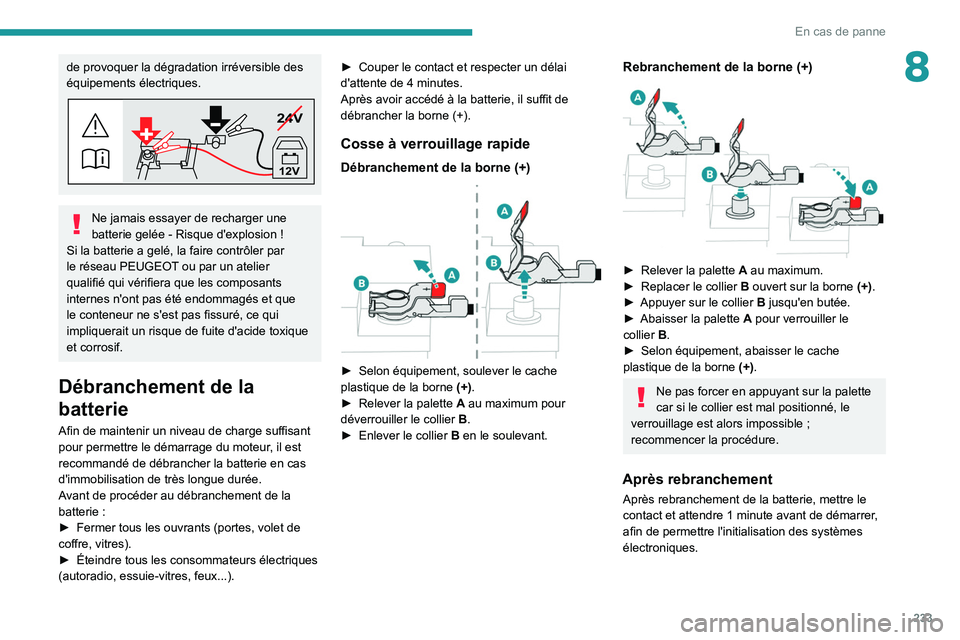 PEUGEOT EXPERT 2021  Manuel du propriétaire (in French) 233
En cas de panne
8de provoquer la dégradation irréversible des 
équipements électriques.
24V
12V
Ne jamais essayer de recharger une 
batterie gelée - Risque d'explosion  !
Si la batterie a