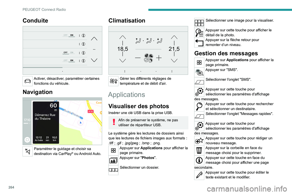 PEUGEOT EXPERT 2021  Manuel du propriétaire (in French) 264
PEUGEOT Connect Radio
Conduite 
 
Activer, désactiver, paramétrer certaines fonctions du véhicule.
Navigation 
 
Paramétrer le guidage et choisir sa 
destination via CarPlay®  ou Android Auto