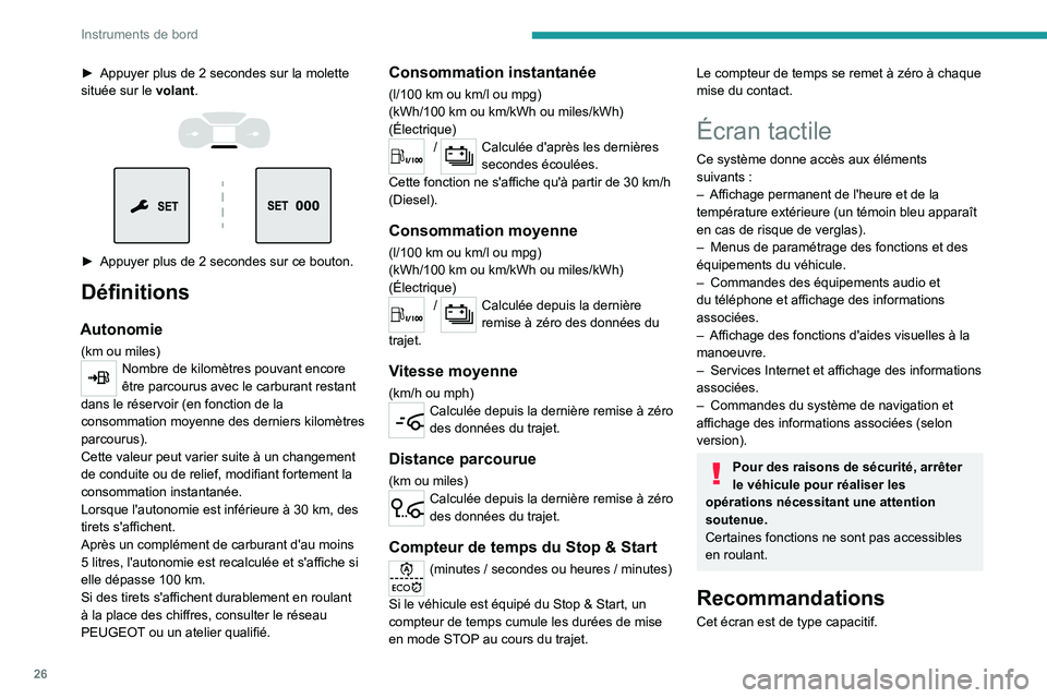 PEUGEOT EXPERT 2021  Manuel du propriétaire (in French) 26
Instruments de bord
► Appuyer plus de 2  secondes sur la molette 
située sur le volant.
 
 
 
 
► Appuyer plus de 2   secondes sur ce bouton.
Définitions
Autonomie
(km ou miles)Nombre de kilo