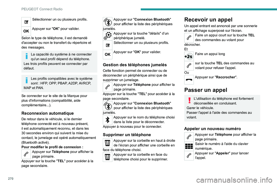 PEUGEOT EXPERT 2021  Manuel du propriétaire (in French) 270
PEUGEOT Connect Radio
Sélectionner un ou plusieurs profils. 
Appuyer sur "OK" pour valider. 
Selon le type de téléphone, il est demandé 
d'accepter ou non le transfert du répertoi
