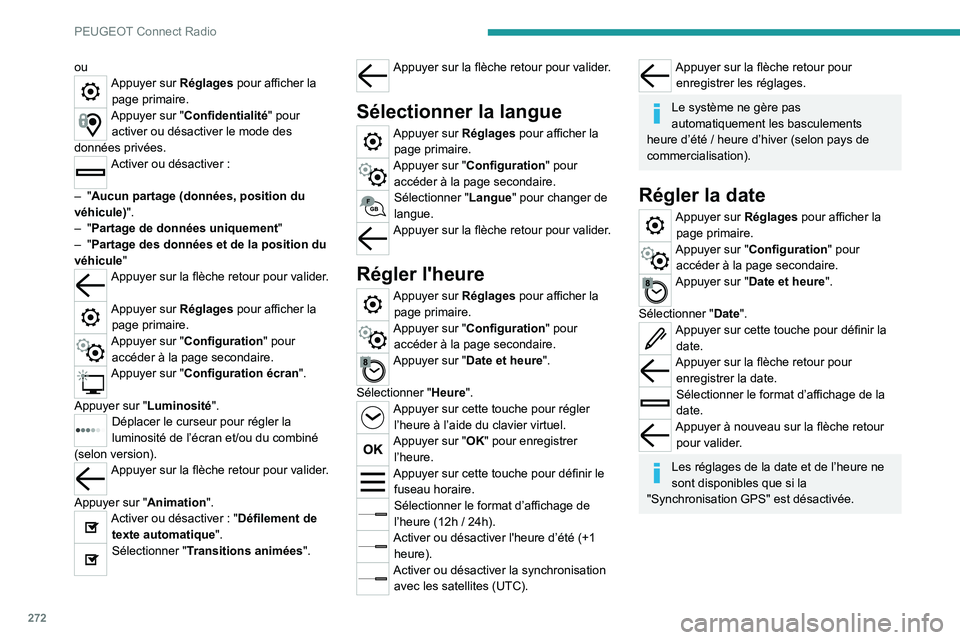 PEUGEOT EXPERT 2021  Manuel du propriétaire (in French) 272
PEUGEOT Connect Radio
ouAppuyer sur Réglages pour afficher la page primaire.
Appuyer sur "Confidentialité" pour activer ou désactiver le mode des 
données privées.
Activer ou désacti