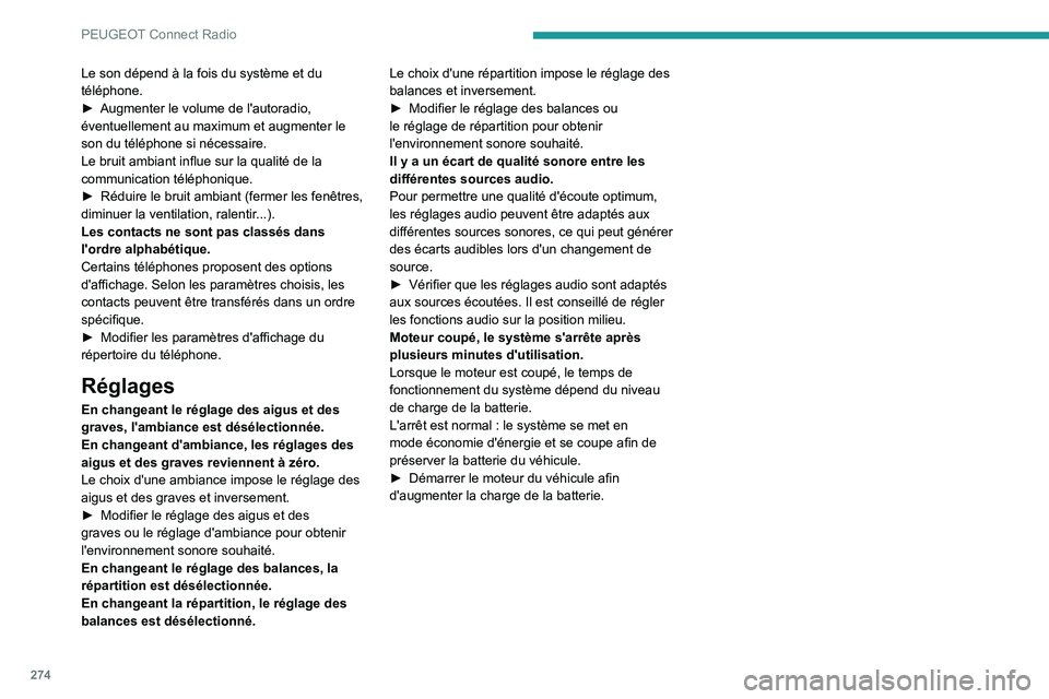 PEUGEOT EXPERT 2021  Manuel du propriétaire (in French) 274
PEUGEOT Connect Radio
Le son dépend à la fois du système et du 
téléphone.
► 
Augmenter le volume de l'autoradio, 
éventuellement au maximum et augmenter le 
son du téléphone si néc