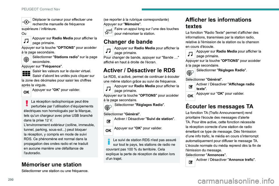 PEUGEOT EXPERT 2021  Manuel du propriétaire (in French) 290
PEUGEOT Connect Nav
Déplacer le curseur pour effectuer une 
recherche manuelle de fréquence 
supérieure / inférieure.
Ou
Appuyer sur Radio Media pour afficher la  page primaire.
Appuyer sur la