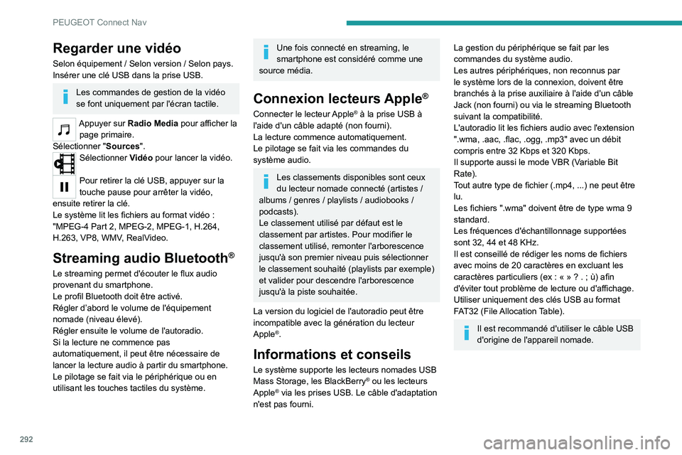 PEUGEOT EXPERT 2021  Manuel du propriétaire (in French) 292
PEUGEOT Connect Nav
Regarder une vidéo
Selon équipement / Selon version / Selon pays.
Insérer une clé USB dans la prise USB.
Les commandes de gestion de la vidéo 
se font uniquement par l'